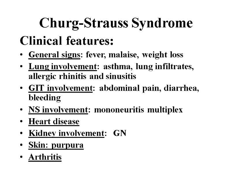 Churg-Strauss Syndrome Clinical features: General signs: fever, malaise, weight loss Lung involvement: asthma, lung